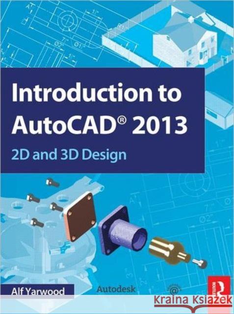 Introduction to AutoCAD 2013: 2D and 3D Design Yarwood, Alf 9780415537629 0