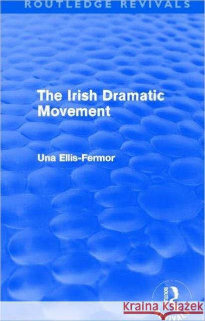 Irish Dramatic Movement : An Interpretation Una Mary Ellis Fermor 9780415537797 Routledge