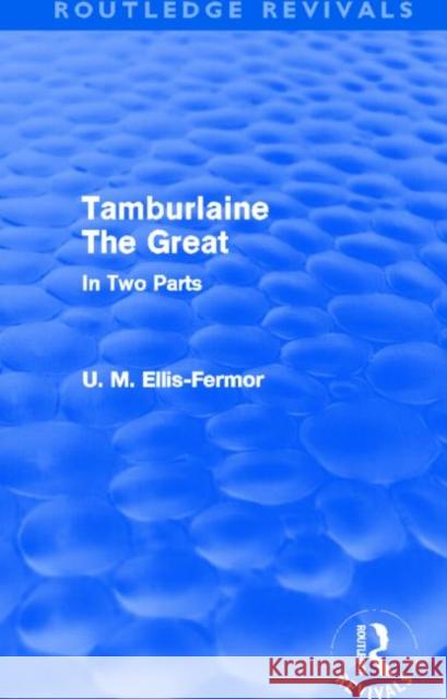 Tamburlaine the Great : In Two Parts Una Mary Ellis Fermor 9780415537810 Routledge