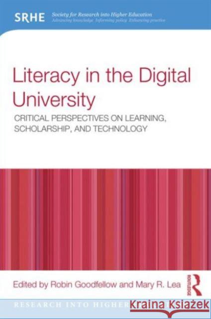 Literacy in the Digital University: Critical Perspectives on Learning, Scholarship and Technology Goodfellow, Robin 9780415537971 0