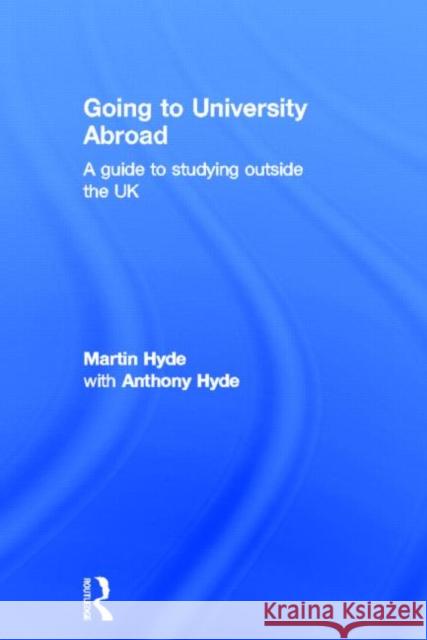 Going to University Abroad: A Guide to Studying Outside the UK Hyde, Martin 9780415537995