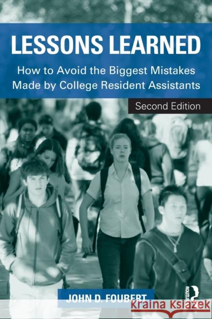 Lessons Learned: How to Avoid the Biggest Mistakes Made by College Resident Assistants Foubert, John D. 9780415538046 Routledge