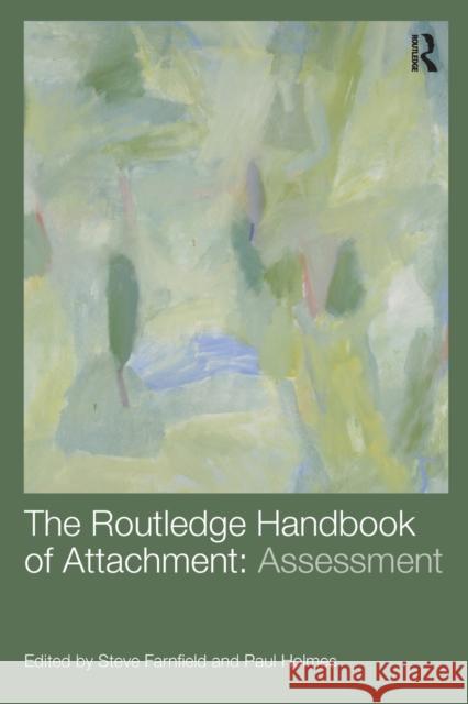 The Routledge Handbook of Attachment: Assessment Paul Holmes Steve, PH.D. Farnfield 9780415538251 Routledge