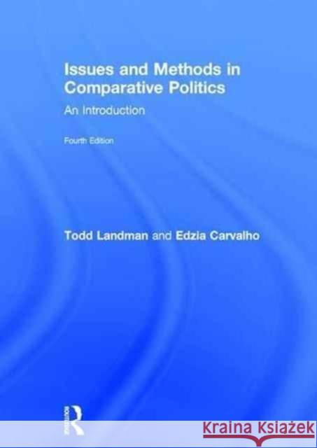 Issues and Methods in Comparative Politics: An Introduction Todd Landman 9780415538299 Routledge