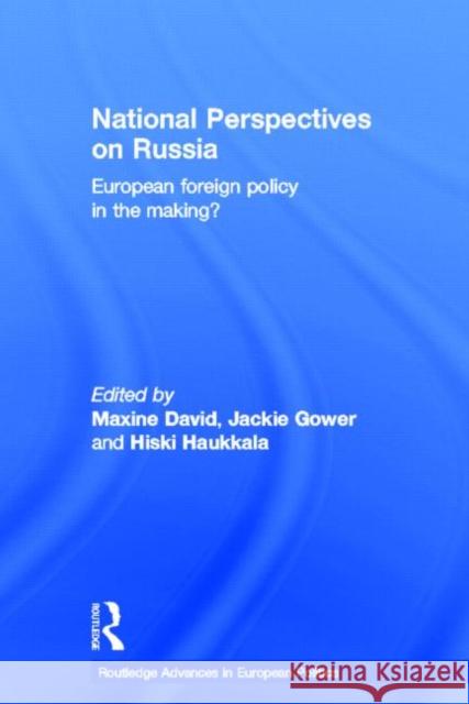 National Perspectives on Russia: European Foreign Policy in the Making? David, Maxine 9780415538329