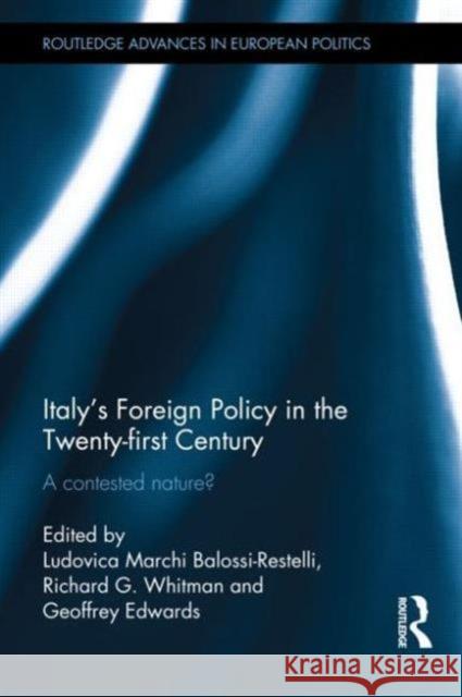 Italy's Foreign Policy in the 21st Century: A Contested Nature? Ludovica Marchi Richard Whitman Geoffrey Edwards 9780415538343