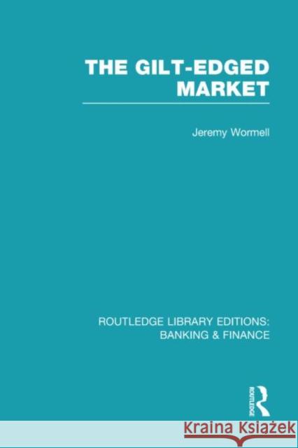 The Gilt-Edged Market Jeremy Wormell 9780415538503 Routledge