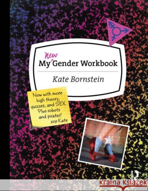 My New Gender Workbook: A Step-By-Step Guide to Achieving World Peace Through Gender Anarchy and Sex Positivity Bornstein, Kate 9780415538657 0