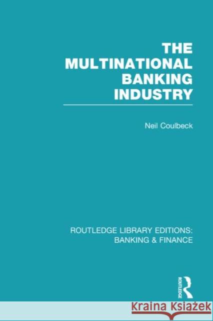 The Multinational Banking Industry Neil S. Coulbeck 9780415538763 Routledge