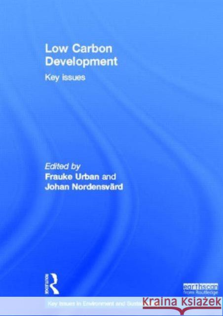 Low Carbon Development: Key Issues Urban, Frauke 9780415538985 Routledge