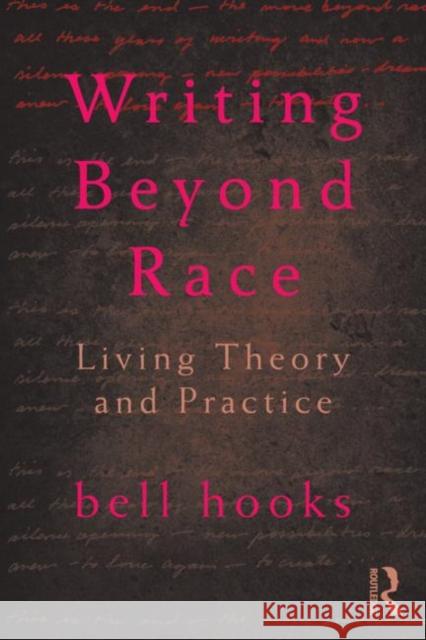 Writing Beyond Race: Living Theory and Practice Hooks, Bell 9780415539159 Taylor & Francis Ltd