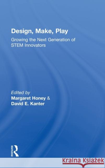 Design, Make, Play: Growing the Next Generation of Stem Innovators Honey, Margaret 9780415539166 Routledge