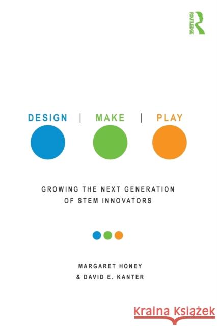 Design, Make, Play: Growing the Next Generation of Stem Innovators Honey, Margaret 9780415539203 Routledge