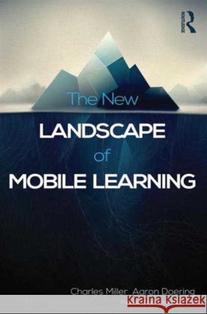 The New Landscape of Mobile Learning: Redesigning Education in an App-Based World Miller, Charles 9780415539241