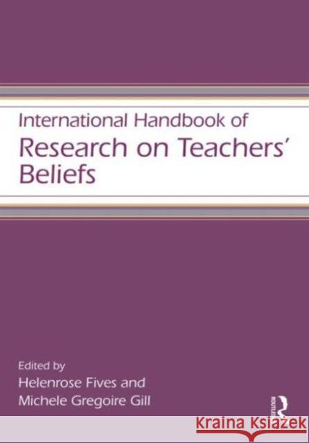 International Handbook of Research on Teachers' Beliefs Helenrose Fives Michele  Gregoire Gill  9780415539258 Routledge