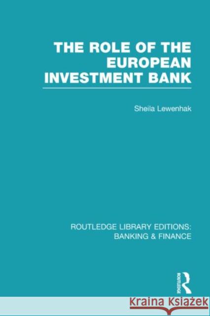 The Role of the European Investment Bank Sheila Lewenhak 9780415539364 Routledge