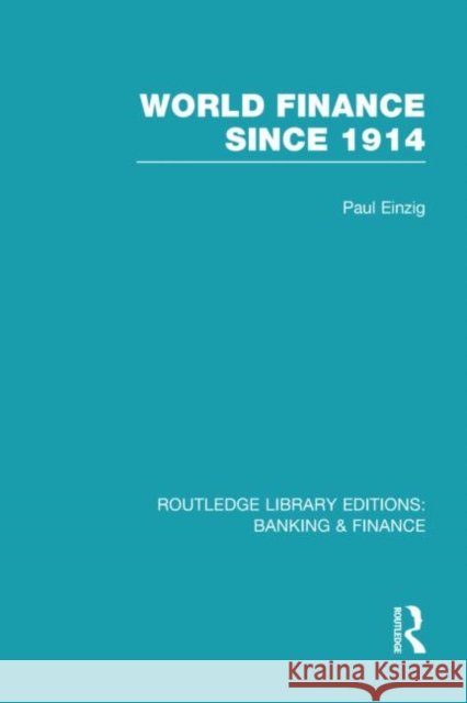 World Finance Since 1914 (RLE Banking & Finance) Einzig, Paul 9780415539470