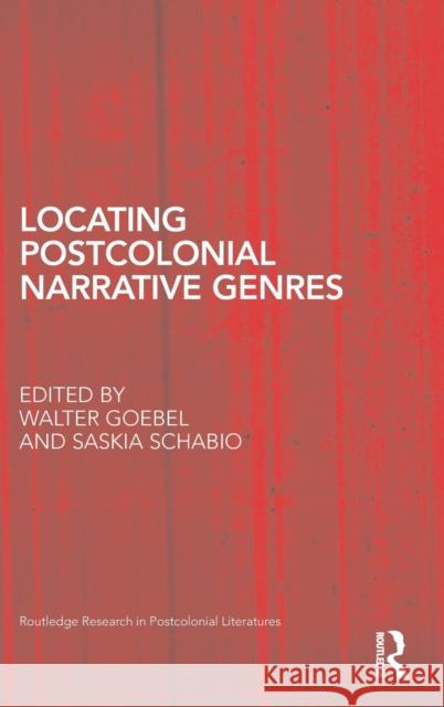 Locating Postcolonial Narrative Genres Walter Goebel Saskia Schabio 9780415539609 Routledge