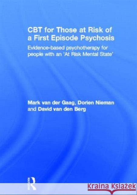 CBT for Those at Risk of a First Episode Psychosis: Evidence-Based Psychotherapy for People with an 'at Risk Mental State' Van Der Gaag, Mark 9780415539678 Routledge
