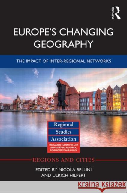 Europe's Changing Geography: The Impact of Inter-Regional Networks Bellini, Nicola 9780415539777 Routledge