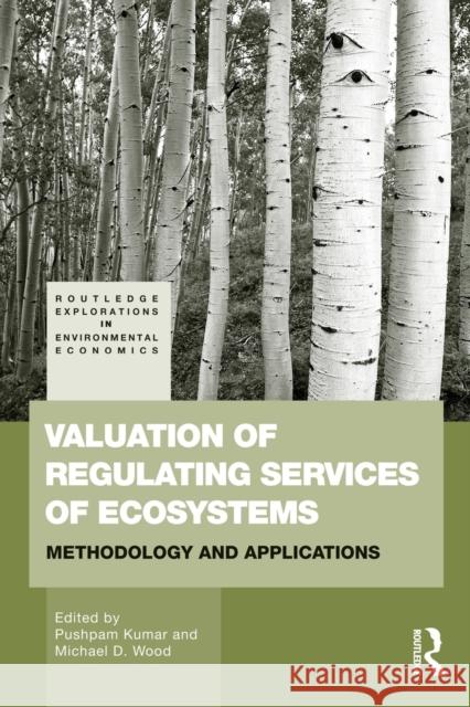 Valuation of Regulating Services of Ecosystems: Methodology and Applications Kumar, Pushpam 9780415539821 Routledge