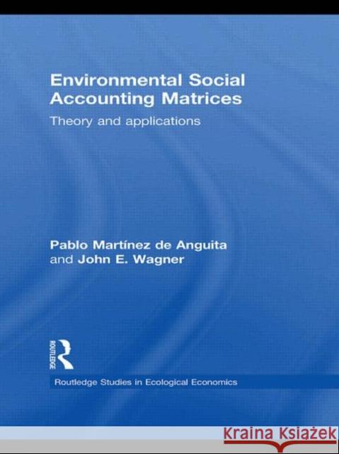 Environmental Social Accounting Matrices : Theory and applications Pablo Martinez de Anguita John E. Wagner  9780415539838 Routledge