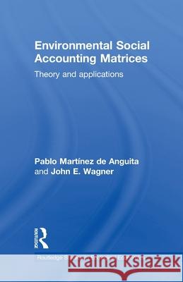 Environmental Social Accounting Matrices : Theory and applications Pablo Martinez de Anguita John E. Wagner  9780415539838 Routledge