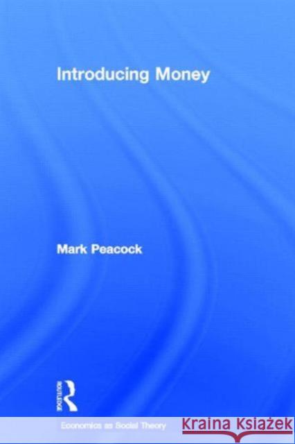 Introducing Money Mark Peacock 9780415539869 Routledge