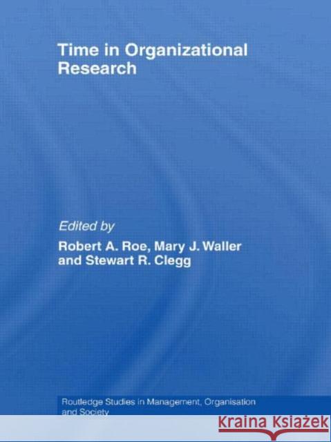 Time in Organizational Research Robert A. Roe Mary J. Waller Stewart R. Clegg 9780415540759 Routledge