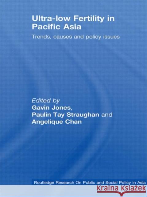 Ultra-Low Fertility in Pacific Asia: Trends, Causes and Policy Issues Straughan, Paulin 9780415540780 Routledge