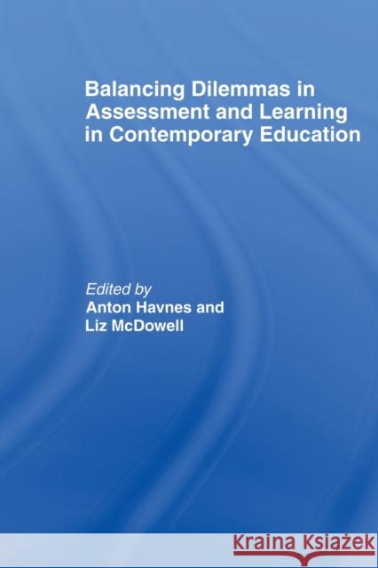 Balancing Dilemmas in Assessment and Learning in Contemporary Education Anton Havnes Liz McDowell 9780415540933 Routledge