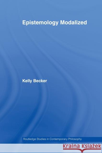 Epistemology Modalized Kelly Becker 9780415541275 Routledge