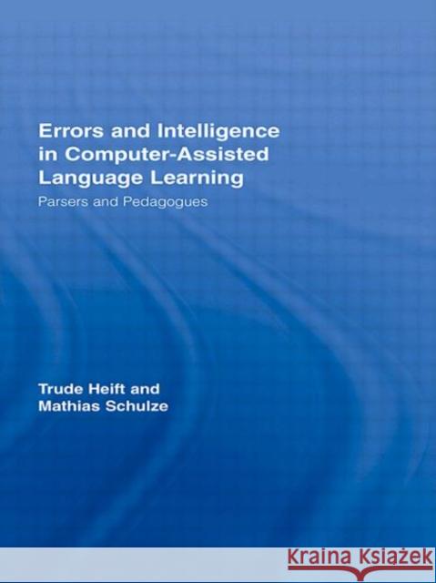 Errors and Intelligence in Computer-Assisted Language Learning: Parsers and Pedagogues Heift, Trude 9780415541282