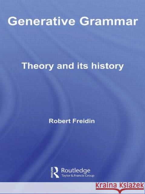 Generative Grammar: Theory and Its History Freidin, Robert 9780415541336 Taylor and Francis