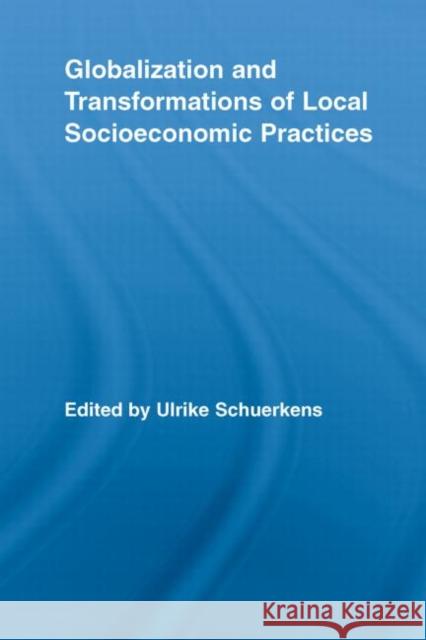 Globalization and Transformations of Local Socioeconomic Practices Ulrike Schuerkens   9780415541350 Routledge