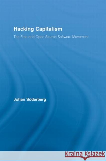 Hacking Capitalism: The Free and Open Source Software Movement Söderberg, Johan 9780415541374 ROUTLEDGE