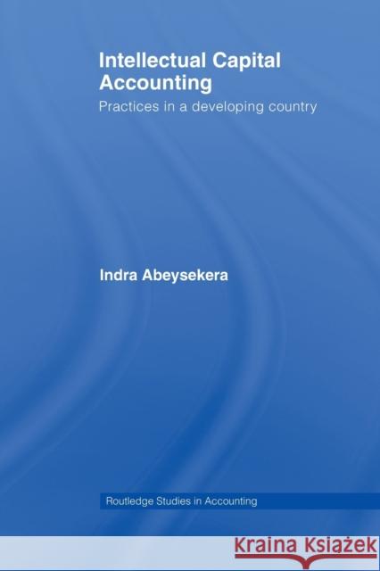 Intellectual Capital Accounting: Practices in a Developing Country Abeysekera, Indra 9780415541480