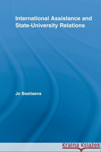 International Assistance and State-University Relations Jo Bastiaens 9780415541497 Routledge