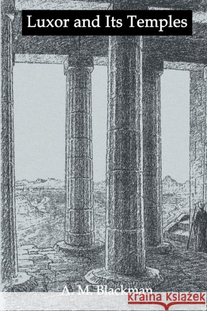 Luxor And Its Temples A.M. Blackman   9780415541657 Routledge
