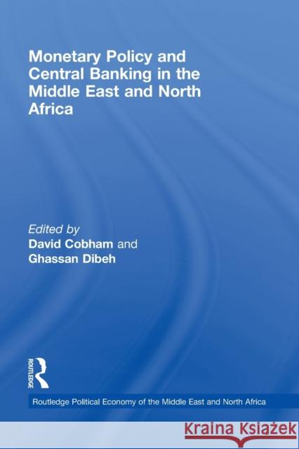 Monetary Policy and Central Banking in the Middle East and North Africa David Cobham Ghassan Dibeh  9780415541732 Routledge