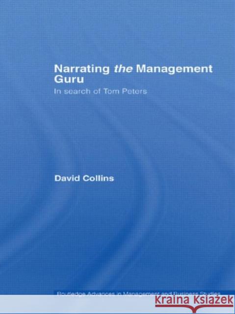 Narrating the Management Guru : In Search of Tom Peters David Collins   9780415541787 Routledge