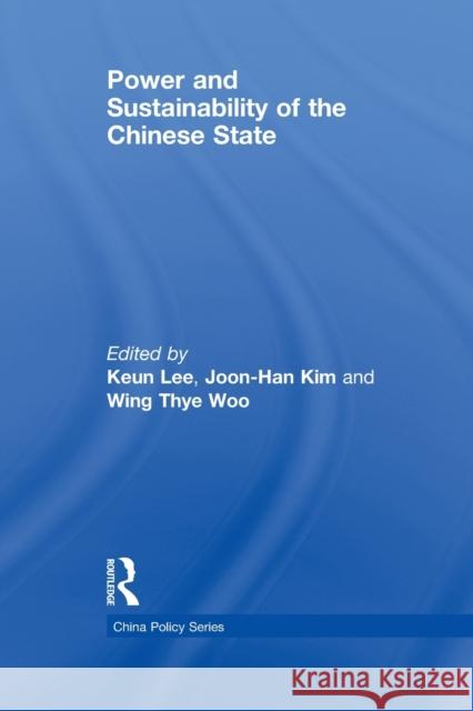 Power and Sustainability of the Chinese State Keun Lee Joon-Han Kim Wing Thye Woo 9780415541985