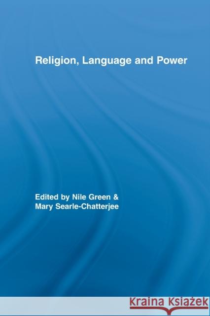 Religion, Language, and Power Nile Green Mary Searle-Chatterjee  9780415542043 Routledge