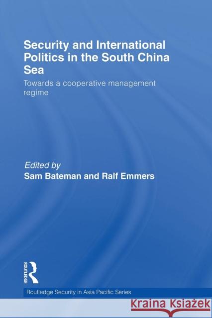 Security and International Politics in the South China Sea: Towards a Co-Operative Management Regime Bateman, Sam 9780415542142