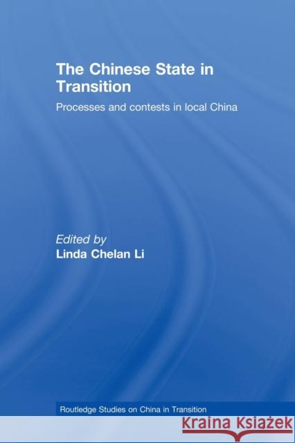 The Chinese State in Transition: Processes and Contests in Local China Li, Linda Chelan 9780415542319 Taylor and Francis