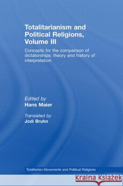 Totalitarianism and Political Religions Volume III: Concepts for the Comparison of Dictatorships - Theory & History of Interpretations Maier, Hans 9780415542487