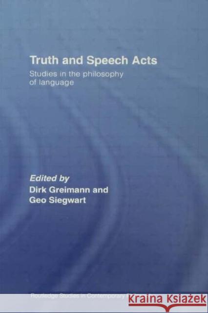 Truth and Speech Acts: Studies in the Philosophy of Language Greimann, Dirk 9780415542517
