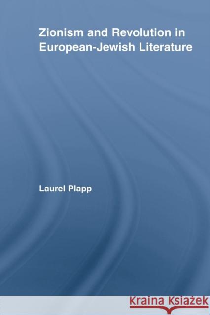 Zionism and Revolution in European-Jewish Literature Laurel Plapp   9780415542609 Routledge