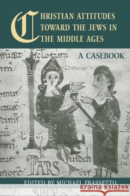 Christian Attitudes Toward the Jews in the Middle Ages: A Casebook Frassetto, Michael 9780415542623