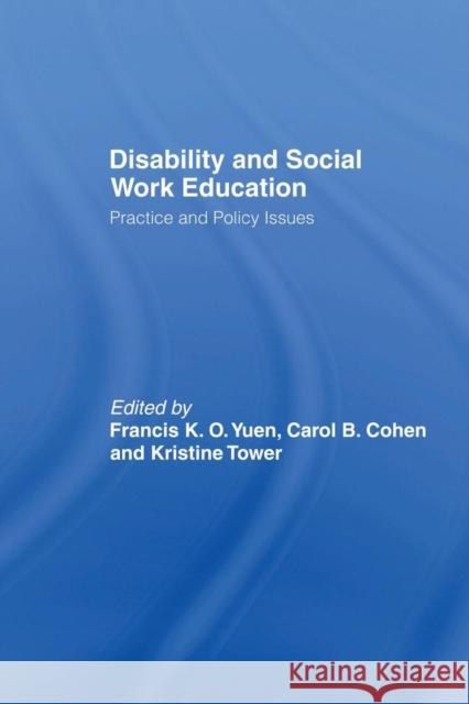 Disability and Social Work Education: Practice and Policy Issues Yuen, Francis K. O. 9780415542692 Routledge